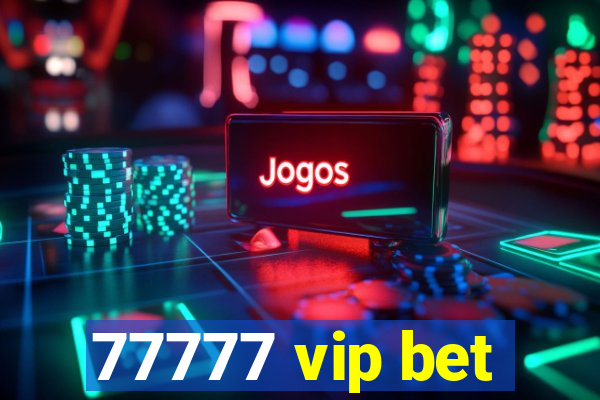 77777 vip bet